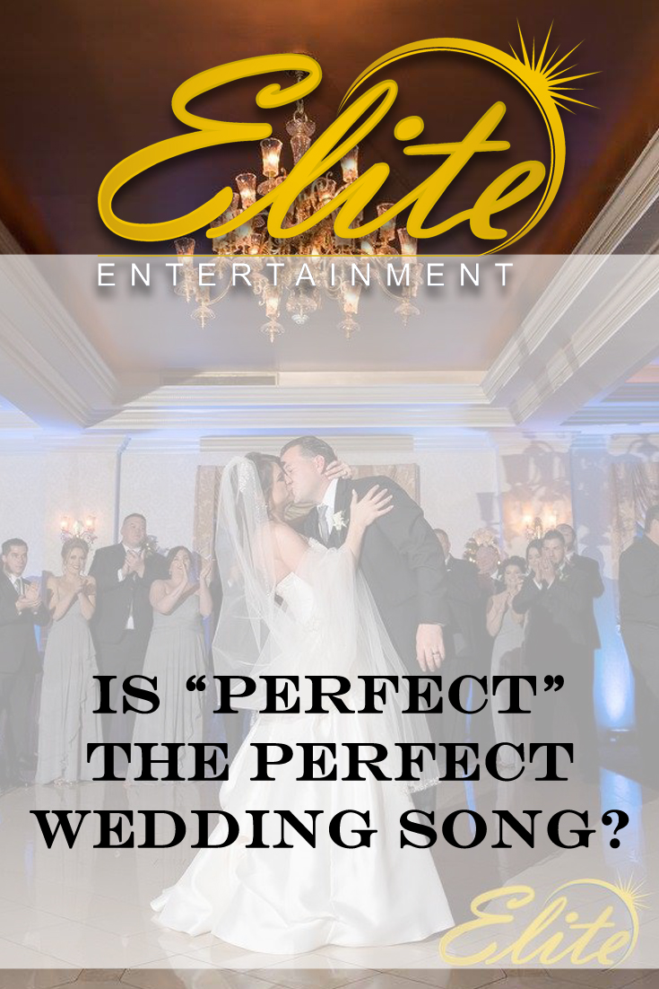 pin - Elite Entertainment - Is Perfect the perfect wedding song