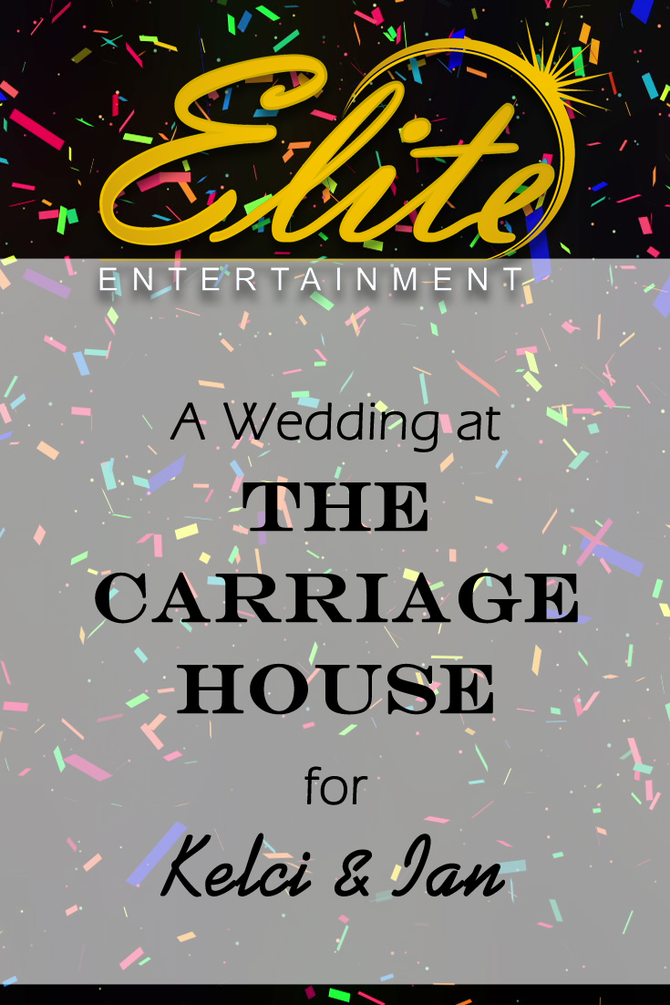 pin - Elite Entertainment - Wedding at Carriage House for Kelci and Ian