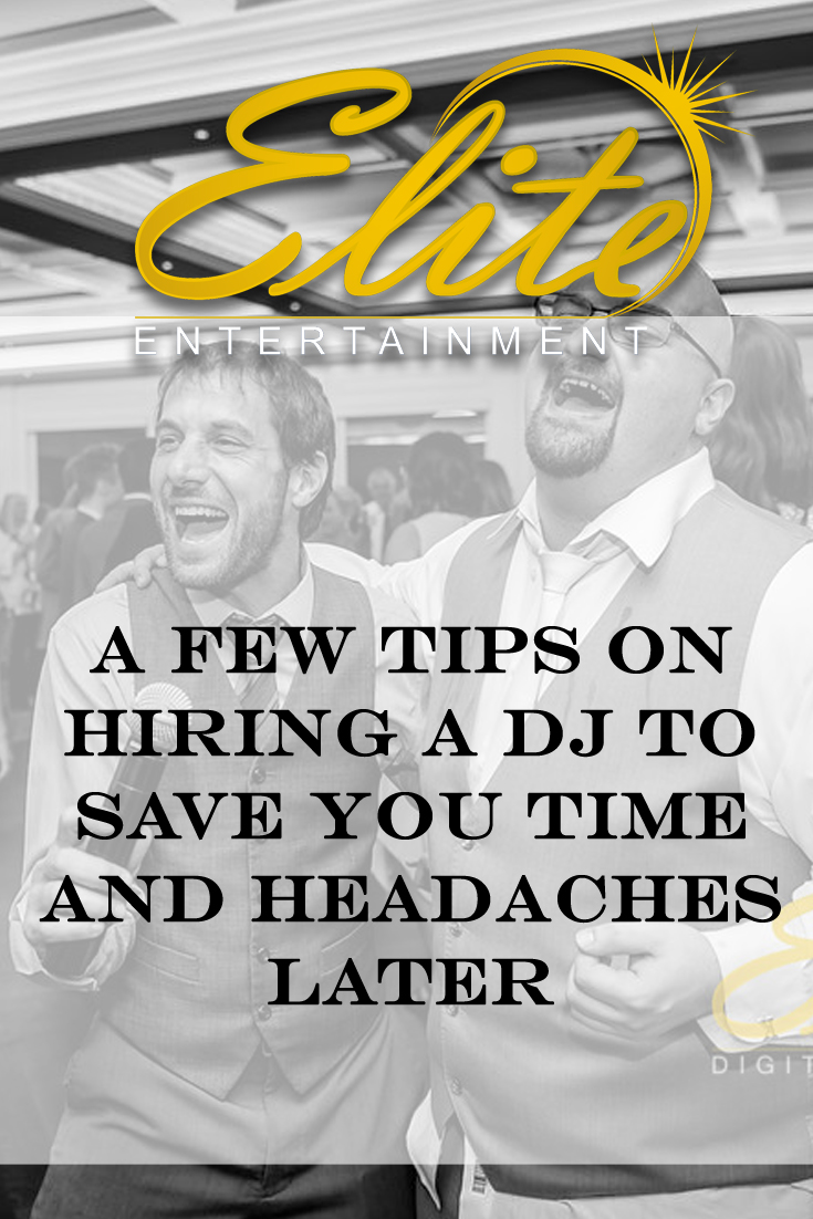 pin - Elite Entertainment - A Few Tips on Hiring a DJ to Save You Time and Headaches Later